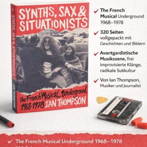 Synths, Sax & Situationists – Die Geschichte des französischen Musik-Undergrounds 1968–1978 | Faszinierender Bildband & Musikgeschichte(Englische Version)